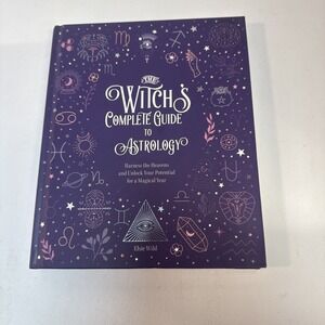 The Witch's Complete Guide to Astrology: Harness the Heavens and Unlock Your...